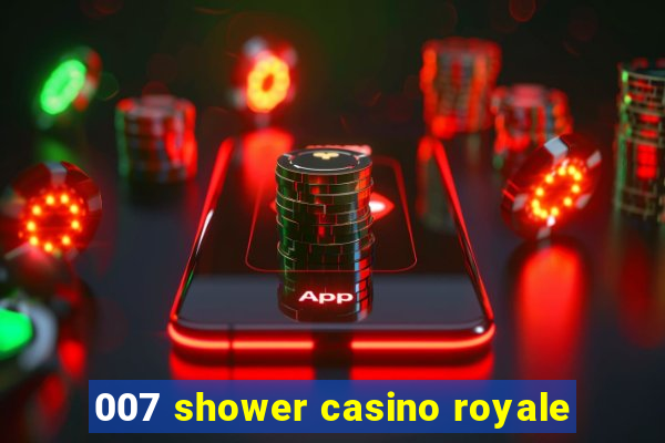 007 shower casino royale