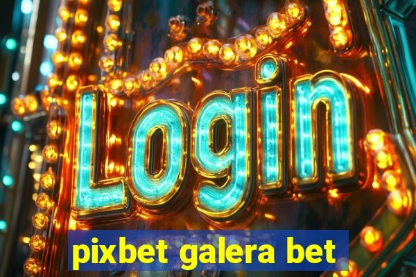 pixbet galera bet