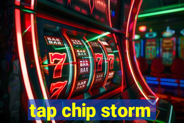 tap chip storm