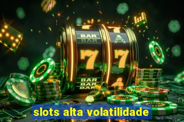 slots alta volatilidade