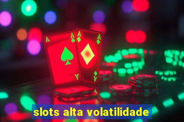 slots alta volatilidade