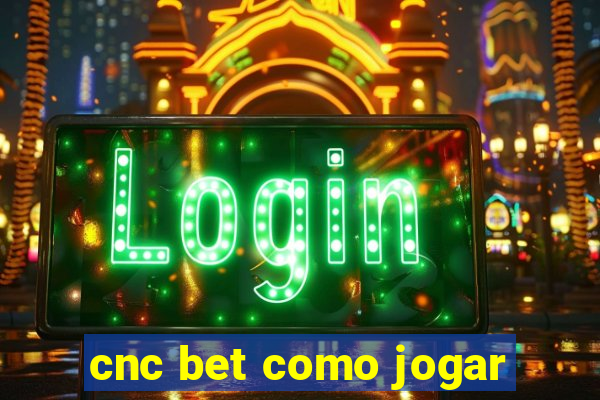 cnc bet como jogar