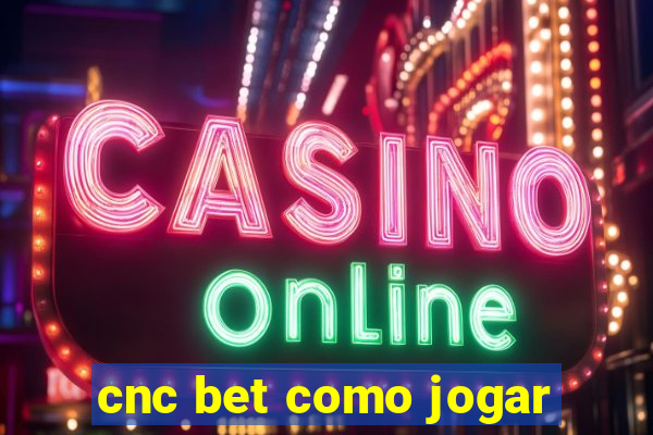 cnc bet como jogar