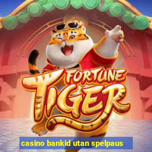 casino bankid utan spelpaus