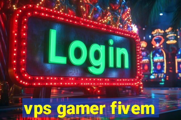 vps gamer fivem