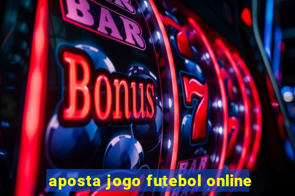 aposta jogo futebol online