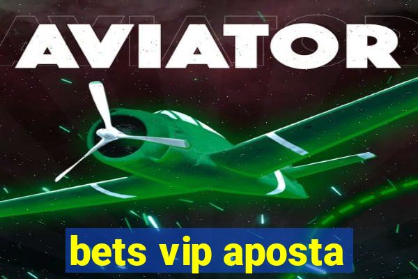 bets vip aposta