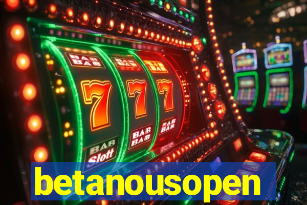 betanousopen