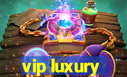 vip luxury