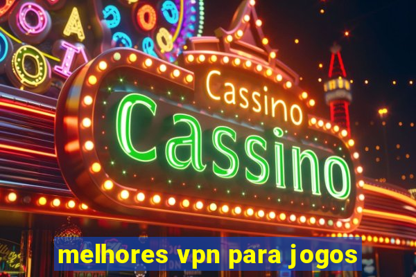 melhores vpn para jogos