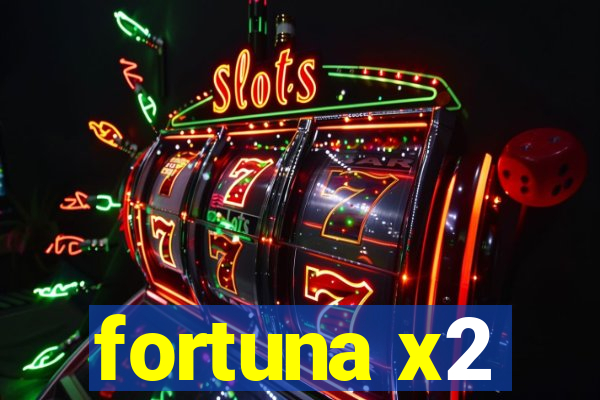 fortuna x2