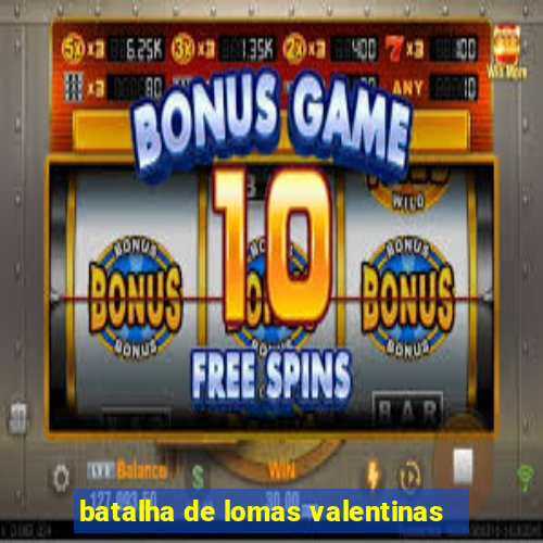 batalha de lomas valentinas