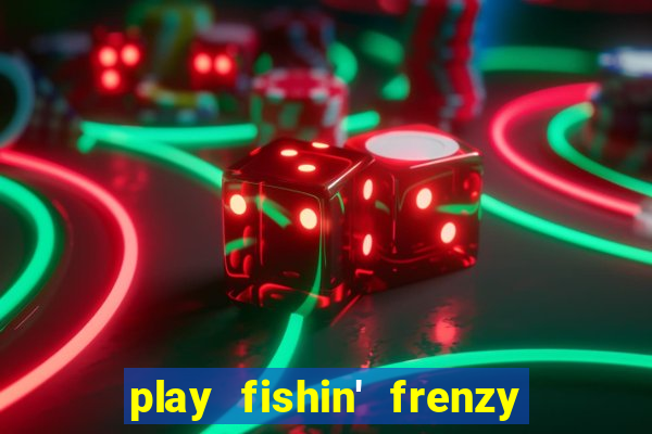 play fishin' frenzy fortune spins slots