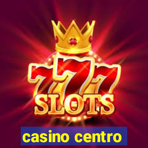 casino centro