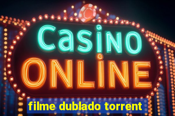 filme dublado torrent