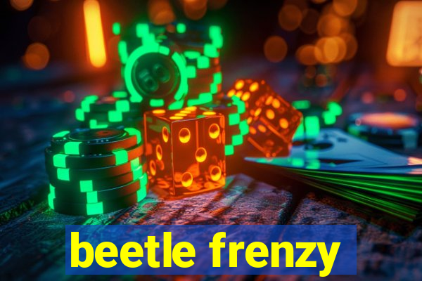 beetle frenzy