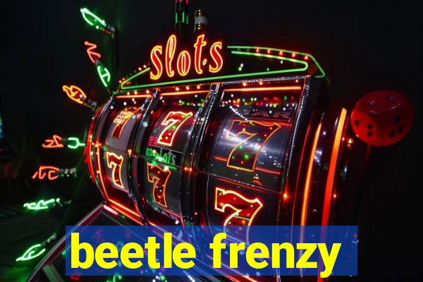 beetle frenzy