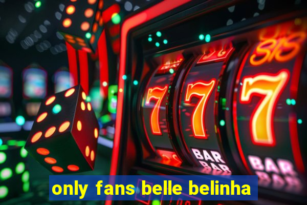 only fans belle belinha