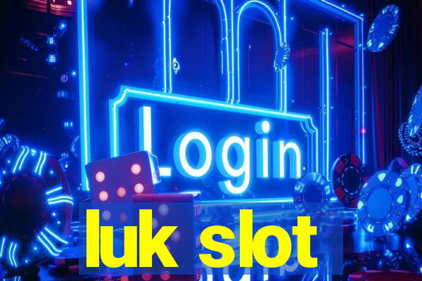 luk slot