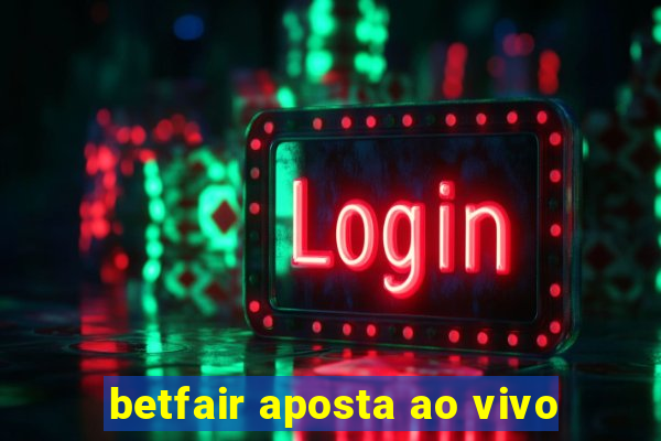 betfair aposta ao vivo