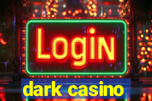 dark casino