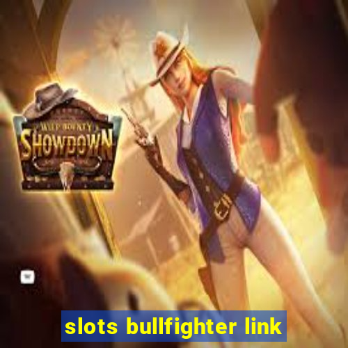 slots bullfighter link