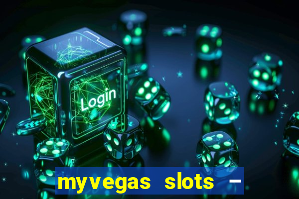 myvegas slots – casino slots