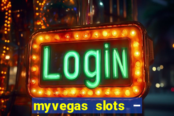 myvegas slots – casino slots