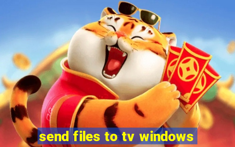 send files to tv windows