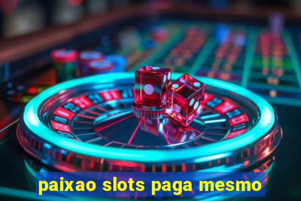 paixao slots paga mesmo