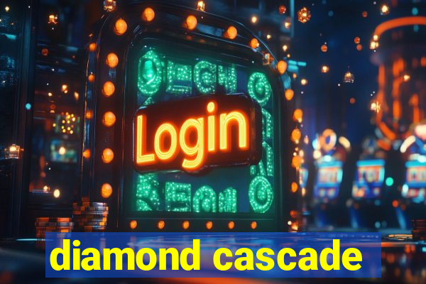 diamond cascade