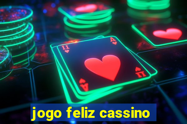 jogo feliz cassino