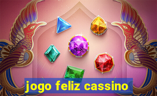 jogo feliz cassino