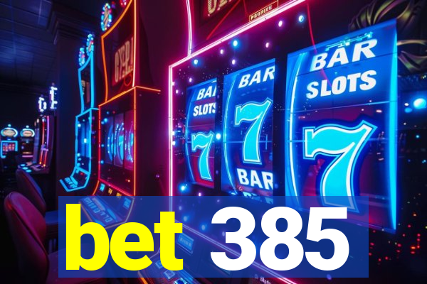 bet 385