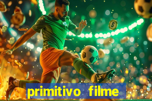 primitivo filme completo dublado mega filmes