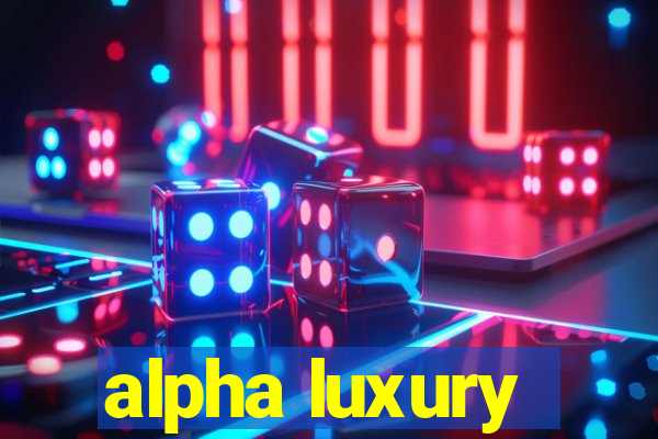 alpha luxury