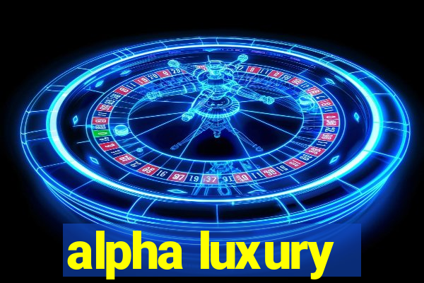 alpha luxury