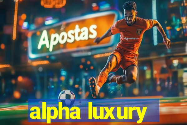 alpha luxury