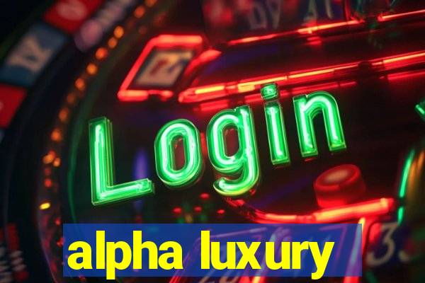 alpha luxury