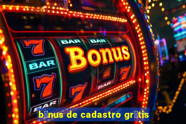 b么nus de cadastro gr谩tis