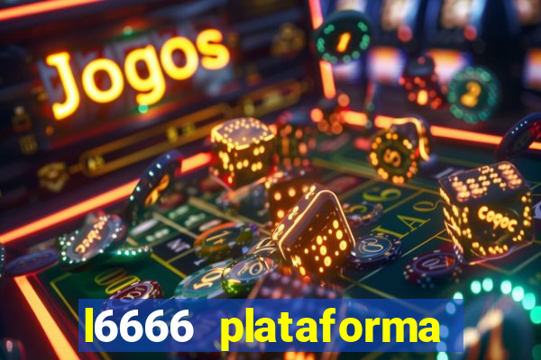 l6666 plataforma paga mesmo