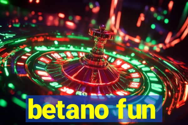 betano fun