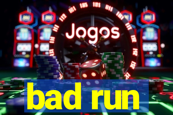 bad run