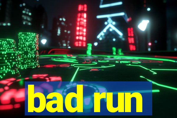 bad run