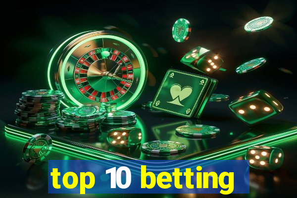 top 10 betting