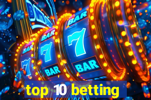 top 10 betting