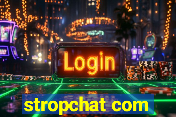 stropchat com