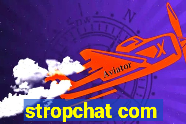 stropchat com