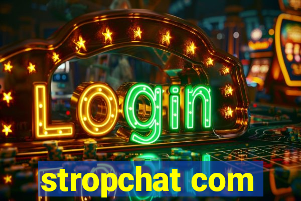 stropchat com