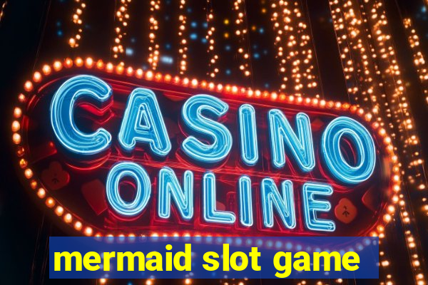 mermaid slot game